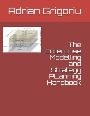 The Enterprise Modelling and Strategy Planning Handbook by Grigoriu, Adrian