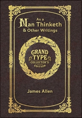 Large Print - As a Man Thinketh & Other Writings - Grand Type Collector's Edition - Matte Hardcover with Dust Jacket by Allen, James