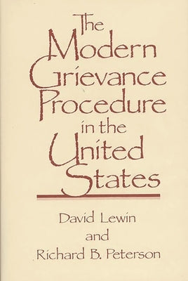 The Modern Grievance Procedure in the United States by Lewin, David