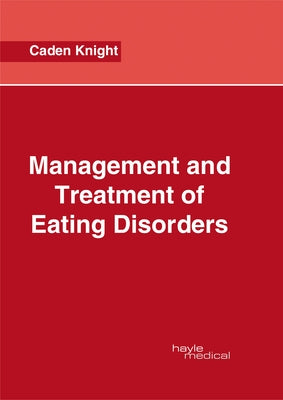 Management and Treatment of Eating Disorders by Knight, Caden