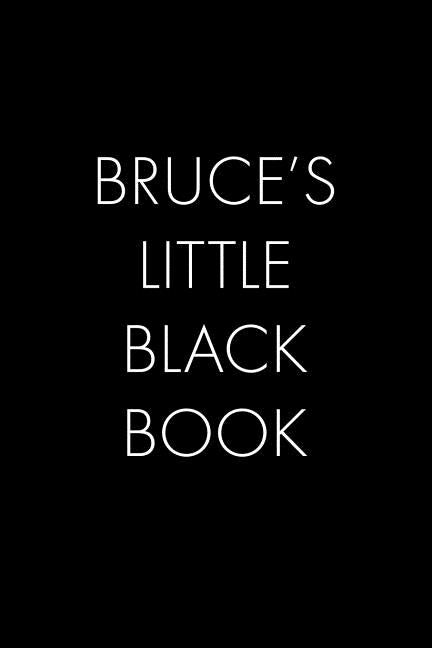 Bruce's Little Black Book: The Perfect Dating Companion for a Handsome Man Named Bruce. A secret place for names, phone numbers, and addresses. by Publishing, Wingman