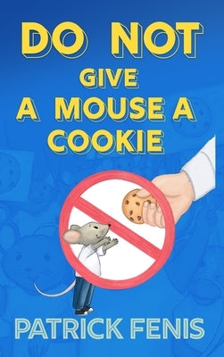 Do Not Give a Mouse a Cookie by Fenis, Patrick