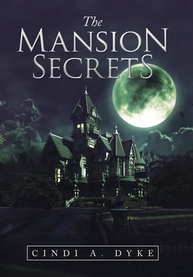 The Mansion Secrets by Dyke, Cindi A.