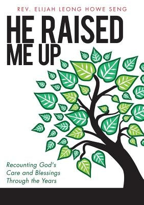 He Raised Me Up by Seng, Elijah Leong Howe
