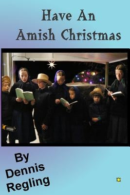 Have An Amish Christmas by Regling, Dennis
