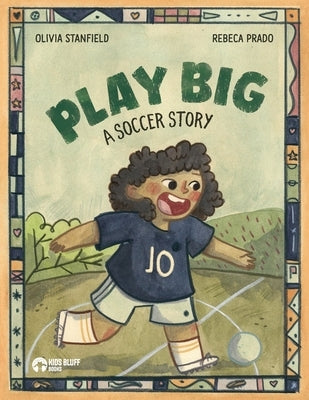 Play Big: A Soccer Story by Stanfield, Olivia
