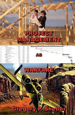 Project Management as Warfare by Shetler, Gregory P.