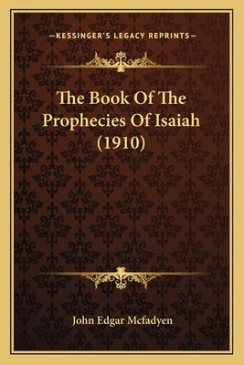 The Book Of The Prophecies Of Isaiah (1910) by McFadyen, John Edgar