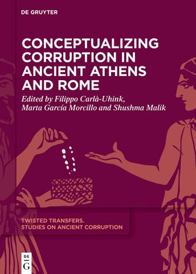 Conceptualizing Corruption in Ancient Athens and Rome by Carlà-Uhink, Filippo