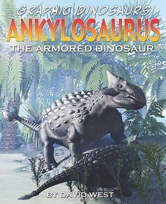 Ankylosaurus: The Armored Dinosaur by West, David
