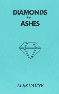 Diamonds From Ashes by Vaune, Alex