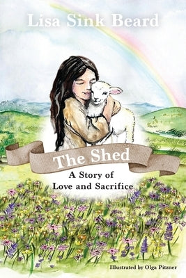 The Shed: A Story of Love and Sacrifice by Beard, Lisa Sink