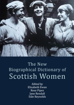 The New Biographical Dictionary of Scottish Women by Ewan, Elizabeth