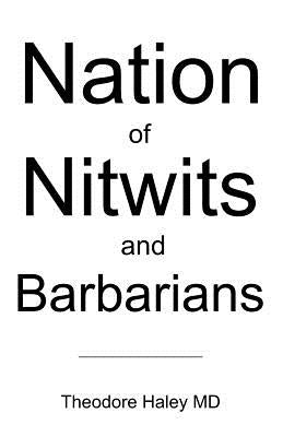 Nation of Nitwits and Barbarians by Haley, Theodore