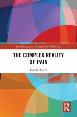 The Complex Reality of Pain by Corns, Jennifer