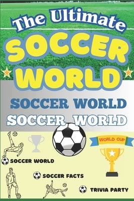 The Ultimate Soccer Facts Book For Kids: Soccer World: Facts, Trivia, and Fun for Kids! by Hammoud, Tegan