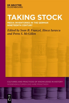 Taking Stock: Media Inventories in the German Nineteenth Century by Franzel, Sean B.
