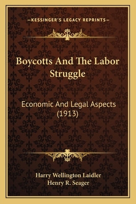Boycotts And The Labor Struggle: Economic And Legal Aspects (1913) by Laidler, Harry Wellington
