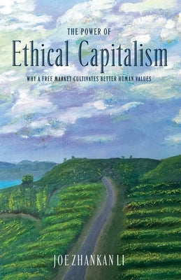 The Power of Ethical Capitalism by Li, Joe Zhankan