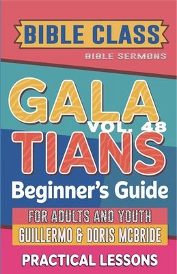 Bible Class for Adults and Youth: Beginner's Guide - Galatians by Sermons, Bible