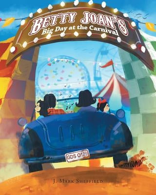 Betty Joan's Big Day at the Carnival by Mark Sheffield, J.