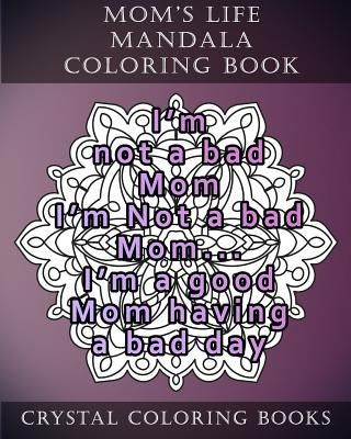 Mom's Life Mandala Coloring Book: 20 Relatable Mom's Life Mandala Coloring Pages by Crystal Coloring Books