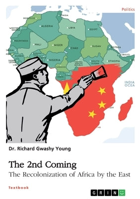The 2nd Coming. The Recolonization of Africa by the East by Young, Richard