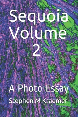 Sequoia Volume 2: A Photo Essay by Kraemer, Stephen M.
