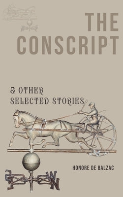 The Conscript & Other Selected Stories by Honore de Balzac