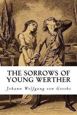 The Sorrows Of Young Werther by Goethe, Johann Wolfgang Von