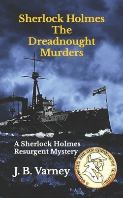 Sherlock Holmes The Dreadnought Murders: A Sherlock Holmes Resurgent Mystery by Varney, J. B.