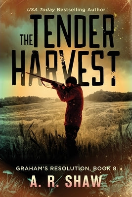 The Tender Harvest: A Post-Apocalyptic Survival Fiction Series by Shaw, A. R.