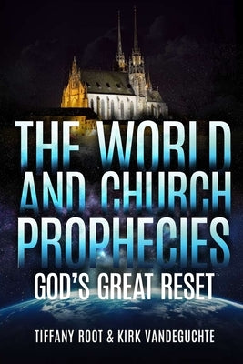 The World And Church Prophecies: God's Great Reset by Vandeguchte, Kirk