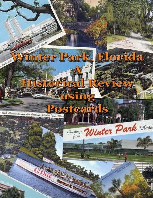 Winter Park, FL - A Historical Review Using Postcards by Dunaway, Stewart