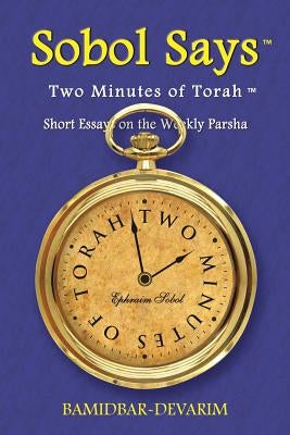 Two Minutes of Torah: Short Essays on the Weekly Parsha by Sobol, Ephraim