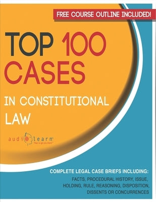 Top 100 Cases in Constitutional Law: Legal Briefs by Content Team, Audiolearn Legal