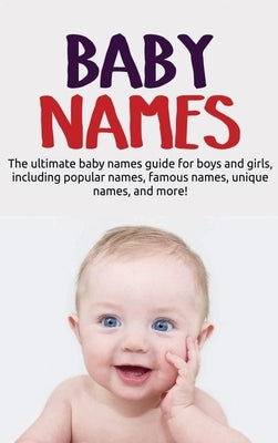 Baby Names: The ultimate baby names guide for boys and girls, including popular names, famous names, unique names, and more! by Harney, Samantha