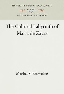 The Cultural Labyrinth of María de Zayas by Brownlee, Marina S.