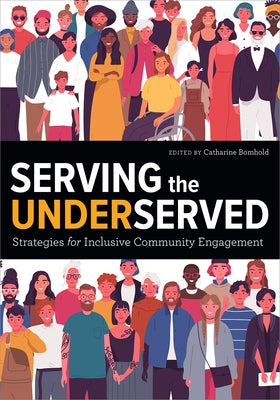 Serving the Underserved: Strategies for Inclusive Community Engagement by Bomhold, Catharine