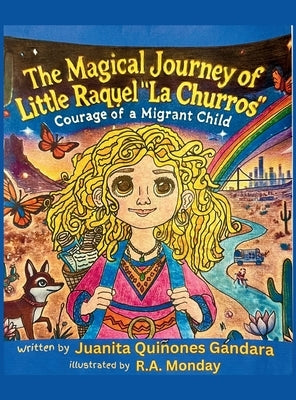The Magical Journey of Little Raquel "La Churros" Courage of a Migrant Child by Quiñones Gandara, Juanita