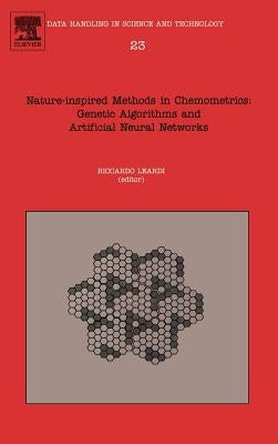 Nature-Inspired Methods in Chemometrics: Genetic Algorithms and Artificial Neural Networks: Volume 23 by Leardi, Riccardo