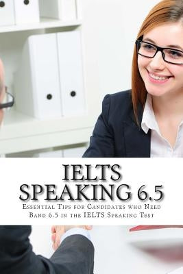 IELTS Speaking 6.5: Essential Tips for Candidates who Need Band 6.5 in the IELTS Speaking Test by Kiourtzidis, N.