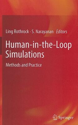 Human-In-The-Loop Simulations: Methods and Practice by Rothrock, Ling