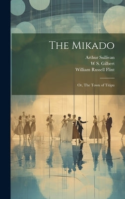 The Mikado; or, The Town of Titipu by Sullivan, Arthur