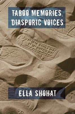 Taboo Memories, Diasporic Voices by Shohat, Ella