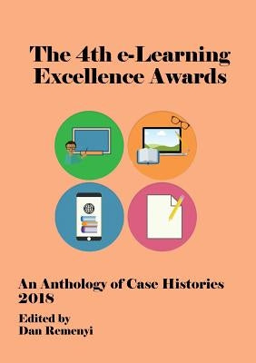 4th e-Learning Excellence Awards 2018: An Anthology of Case Histories by Remenyi, Dan