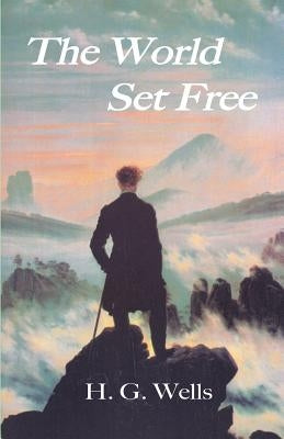 The World Set Free by Wells, H. G.