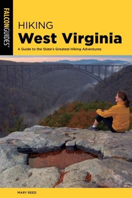 Hiking West Virginia: A Guide to the State's Greatest Hiking Adventures by Reed, Mary