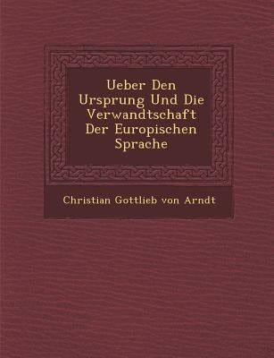 Ueber Den Ursprung Und Die Verwandtschaft Der Europ Ischen Sprache by Von Arndt, Christian Gottlieb