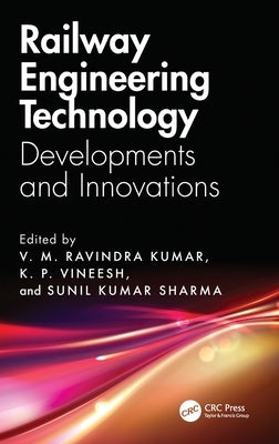 Railway Engineering Technology: Developments and Innovations by Kumar, V. M. Ravindra